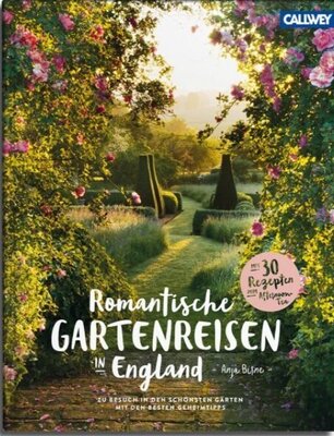 Romantische Gartenreisen in England - Zu Besuch in den schönsten Gärten mit den besten Geheimtipps