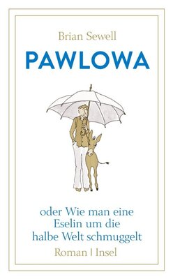 Pawlowa, oder Wie man eine Eselin um die halbe Welt schmuggelt