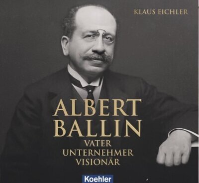 Albert Ballin - 	Vater - Unternehmer - Visionär