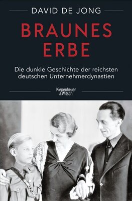 Braunes Erbe - Die dunkle Geschichte der reichsten deutschen Unternehmerdynastien