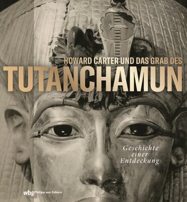 Howard Carter und das Grab des Tutanchamun - 	Geschichte einer Entdeckung