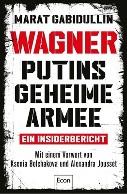 WAGNER. Putins geheime Armee - Ein Insiderbericht | Russlands brutale Schattenarmee und seine Söldner