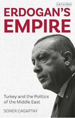 Erdogan's Empire - Turkey and the Politics of the Middle East