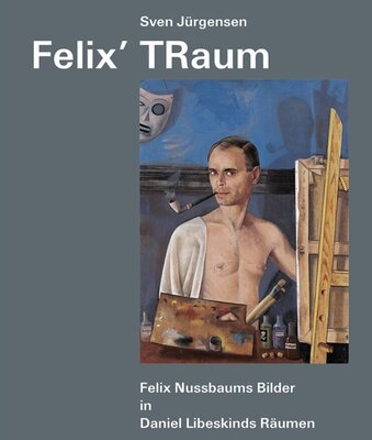 Felix' Traum - Felix Nussbaums Bilder in Daniel Libeskinds Räumen
