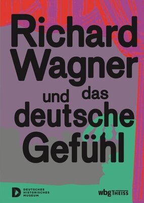 Richard Wagner und das deutsche Gefühl