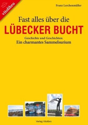 Fast alles über die Lübecker Bucht - Geschichte und Geschichten: Ein charmantes Sammelsurium