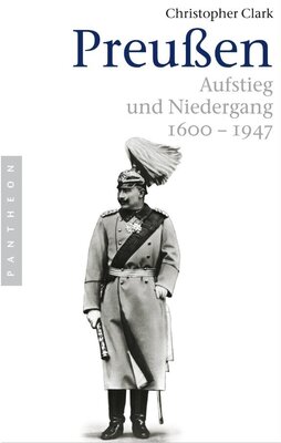 Preußen - Aufstieg und Niedergang. 1600-1947