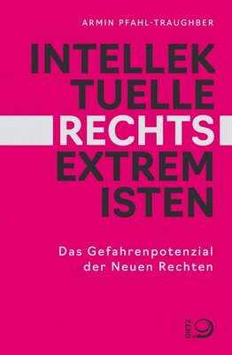 Intellektuelle Rechtsextremisten - Das Gefahrenpotenzial der Neuen Rechten