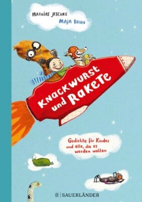 Knackwurst und Rakete - Gedichte für Kinder und alle, die es werden wollen