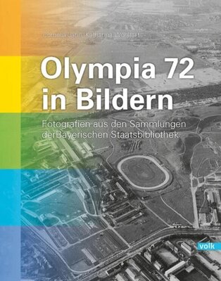 Olympia 72 in Bildern - Fotografien aus den Sammlungen der Bayerischen Staatsbibliothek