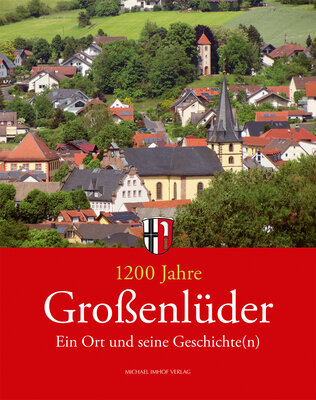 1200 Jahre Großenlüder - Ein Ort und seine Geschichte(n) - Das Buch zum Ortsjubiläum