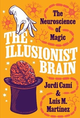 The Illusionist Brain - The Neuroscience of Magic