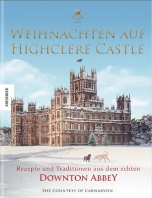 Weihnachten auf Highclere Castle - Rezepte und Traditionen aus dem echten Downton Abbey