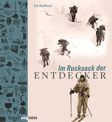 Im Rucksack der Entdecker - Womit Amundsen, Heyerdahl, Messner und Co. ins Unbekannte zogen