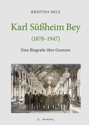 Karl Süßheim Bey (1878-1947) - Eine Biografie über Grenzen