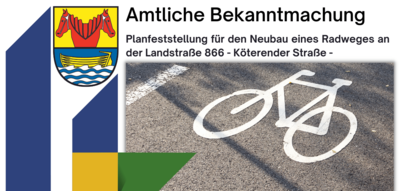 Amtliche Bekanntmachung - Planfeststellung für den Neubau eines Radweges an der Landstraße 866 - Köterender Straße -