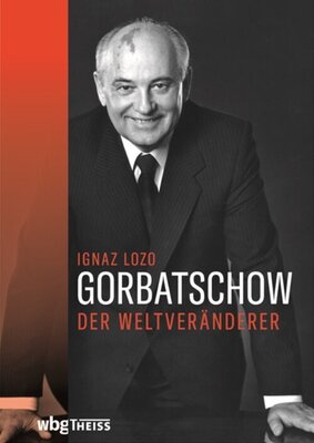Gorbatschow - Der Weltveränderer