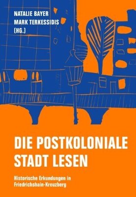 Die postkoloniale Stadt lesen - Historische Erkundungen in Friedrichshain-Kreuzberg