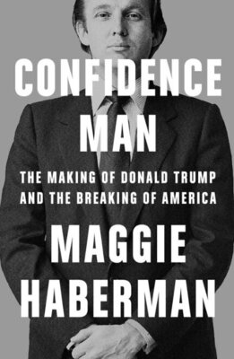 Confidence Man - The Making of Donald Trump and the Breaking of America