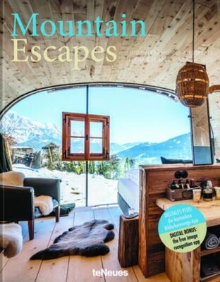 Mountain Escapes - The Finest Hotels & Retreats From the Alps to the Andes