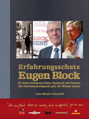 Erfahrungsschatz Eugen Block - 60 Jahre Erfolg mit Herz, Verstand und System. Die Unternehmerlegende gibt ihr Wissen weiter