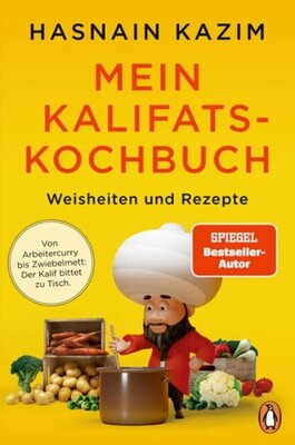 Mein Kalifats-Kochbuch - Von Arbeitercurry bis Zwiebelmett - der Kalif bittet zu Tisch