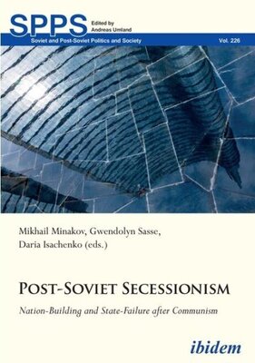 Post-Soviet Secessionism - Nation-Building and State-Failure after Communism