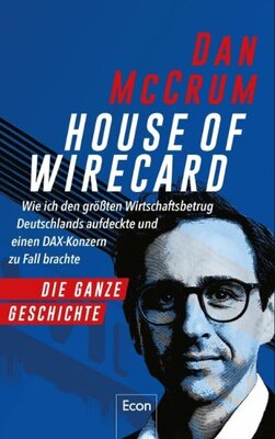 House of Wirecard - Wie ich den größten Wirtschaftsbetrug Deutschlands aufdeckte und einen DAX-Konzern zu Fall brachte