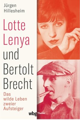 Lotte Lenya und Bertolt Brecht - Das wilde Leben zweier Aufsteiger