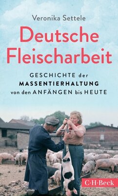 Deutsche Fleischarbeit - Geschichte der Massentierhaltung von den Anfängen bis heute