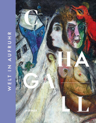 Chagall - Welt in Aufruhr - 4. NOVEMBER 2022 – 19. FEBRUAR 2023 in der SCHIRN KUNST­HALLE FRANK­FURT am Main GmbH
