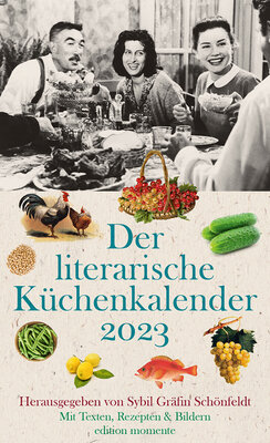 Der literarische Küchenkalender 2023 - Mit Texten, Rezepten und Bildern