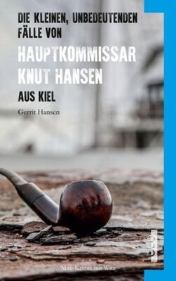Die kleinen, unbedeutenden Fälle von Hauptkommissar Knut Hansen aus Kiel