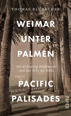 Weimar unter Palmen - Pacific Palisades - Von Glamour und großen Geistern