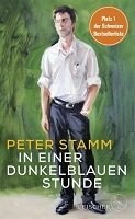Peter Stamm: In einer dunkelblauen Stunde (Roman, Fischer Verlage, 251 Seiten)