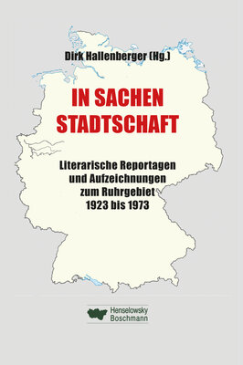 In Sachen Stadtschaft - Literarische Reportagen und Aufzeichnungen zum Ruhrgebiet 1923 bis 1973