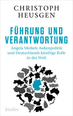 Führung und Verantwortung - Angela Merkels Außenpolitik und Deutschlands künftige Rolle in der Welt