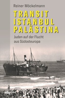 Transit Istanbul-Palästina - Juden auf der Flucht aus Südosteuropa