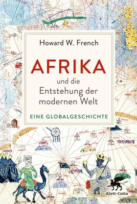 Howard W. French - Afrika und die Entstehung der modernen Welt