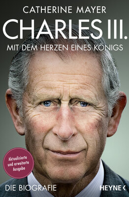 Charles III. - Mit dem Herzen eines Königs - Die Biografie - Vollständig aktualisierte und erweiterte Ausgabe