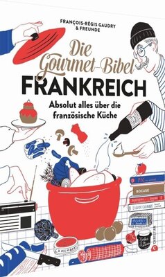 François-Régis Gaudry - Die Gourmet-Bibel Frankreich