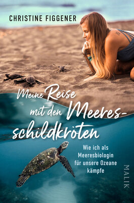 Christine Figgener - Meine Reise mit den Meeresschildkröten