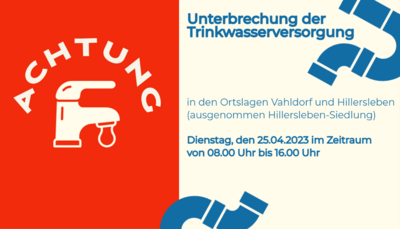 Meldung: ACHTUNG - Unterbrechung der Trinkwasserversorgung in den Ortslagen Vahldorf und Hillersleben (ausgenommen Hillersleben-Siedlung)