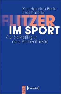 Karl-Heinrich Bette -  Flitzer im Sport - Zur Sozialfigur des Störenfrieds