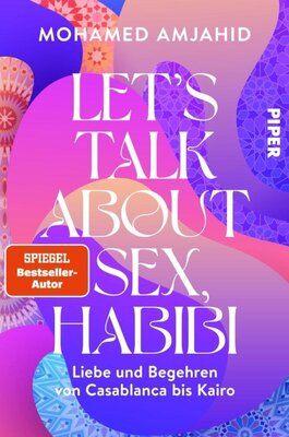 Mohamed Amjahid - Let's Talk About Sex, Habibi - Liebe und Begehren von Casablanca bis Kairo