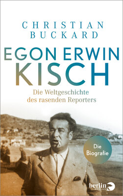 Egon Erwin Kisch - Die Weltgeschichte eines Prager Juden