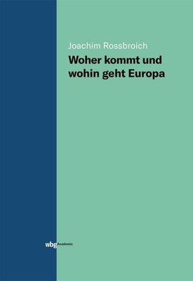 Zum Europatag am 09. Mai: Joachim Rossbroich - Woher kommt und wohin geht Europa