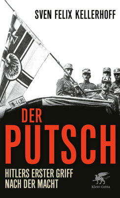 Sven Felix Kellerhoff - Der Putsch - Hitlers erster Griff nach der Macht.