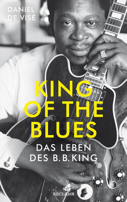 Daniel de Visé - King of the Blues - Das Leben des B.B. King