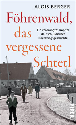 Föhrenwald, das vergessene Schtetl - Ein verdrängtes Kapitel deutsch-jüdischer Nachkriegsgeschichte